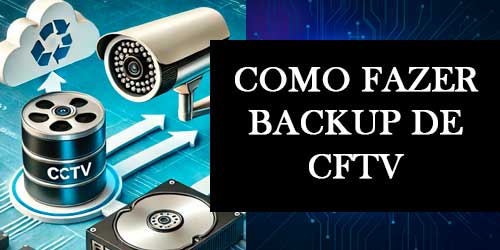 Como fazer backup de CFTV de forma eficiente