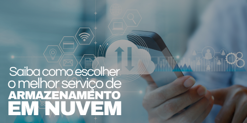 Como escolher o melhor serviço de armazenamento em nuvem?