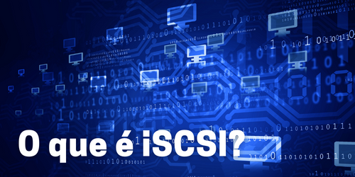 iSCSI: O Guia Completo para Soluções de Armazenamento em Rede