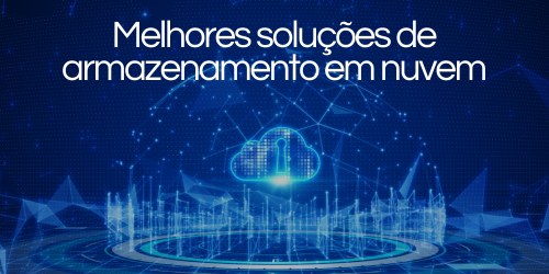 Quais são as melhores soluções de armazenamento em nuvem?